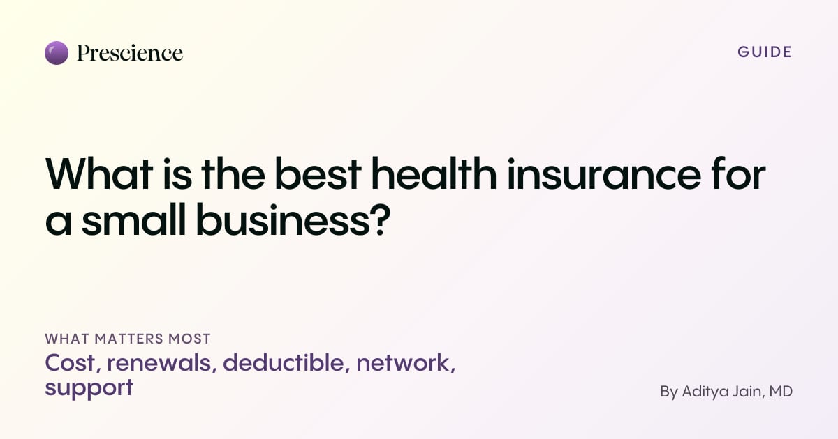 What is the best health insurance for a small business? (Prescience guide by Aditya Jain, MD)
