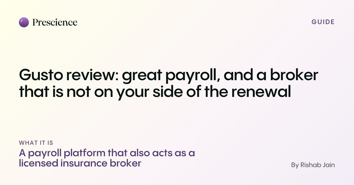 Gusto review: great payroll, and a broker that is not on your side of the renewal (Prescience guide by Rishab Jain)