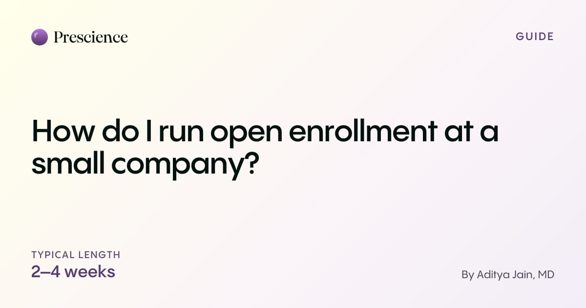How do I run open enrollment at a small company? (Prescience guide by Aditya Jain, MD)