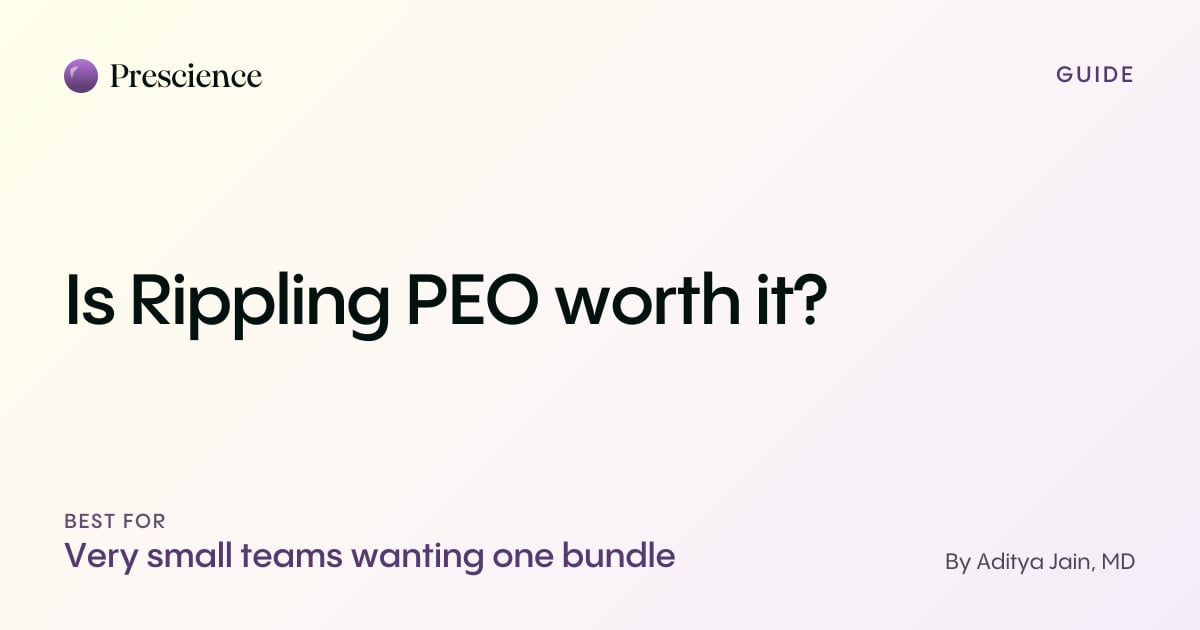 Is Rippling PEO worth it? (Prescience guide by Aditya Jain, MD)