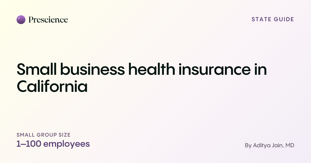 Small business health insurance in California (Prescience guide by Aditya Jain, MD)